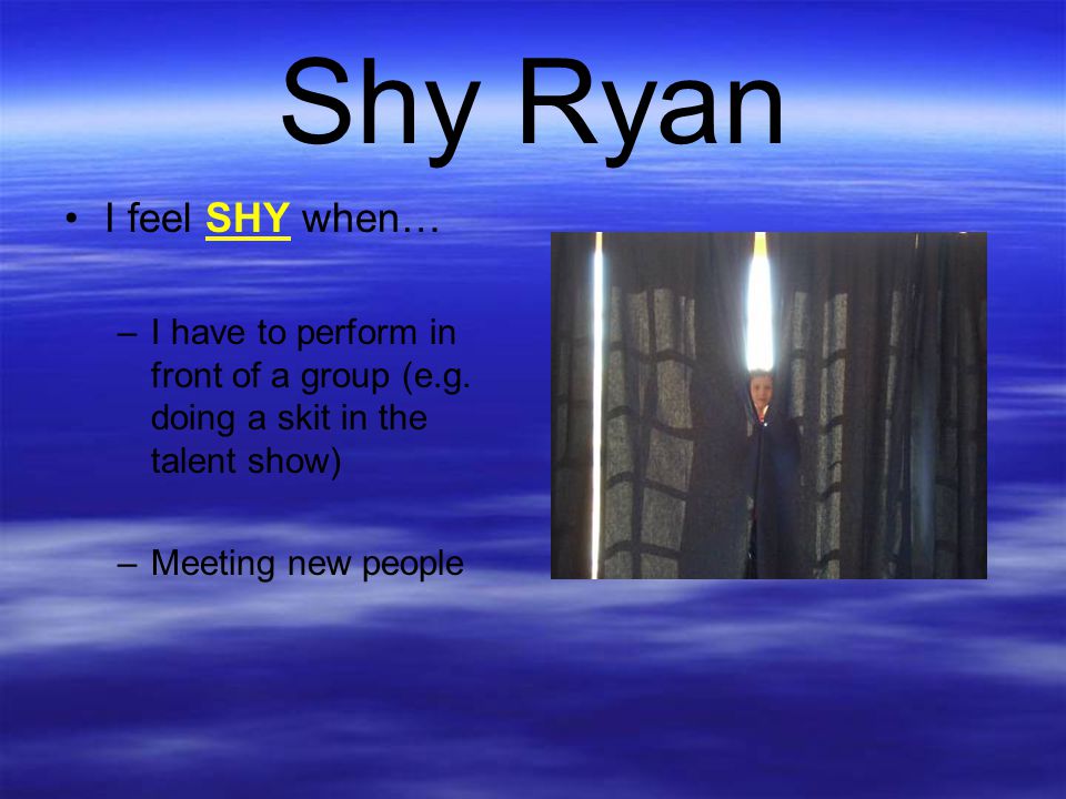 Shy Ryan I feel SHY when…