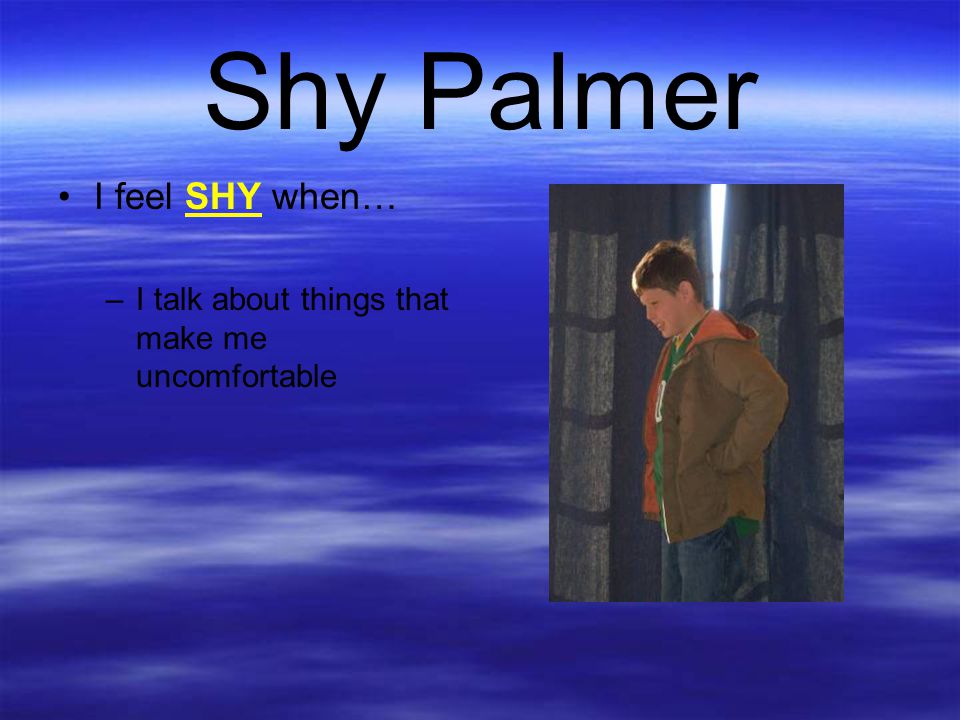 Shy Palmer I feel SHY when…