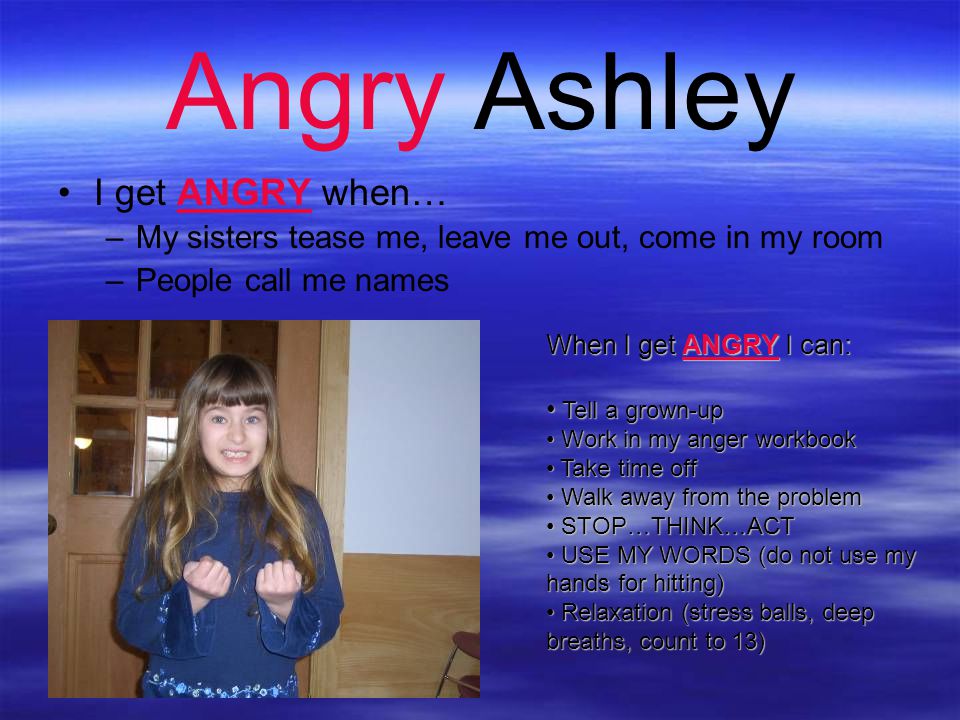 Angry Ashley I get ANGRY when…