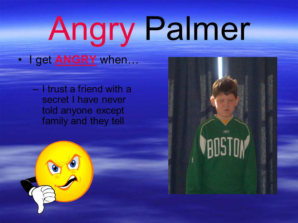 Angry Palmer I get ANGRY when…