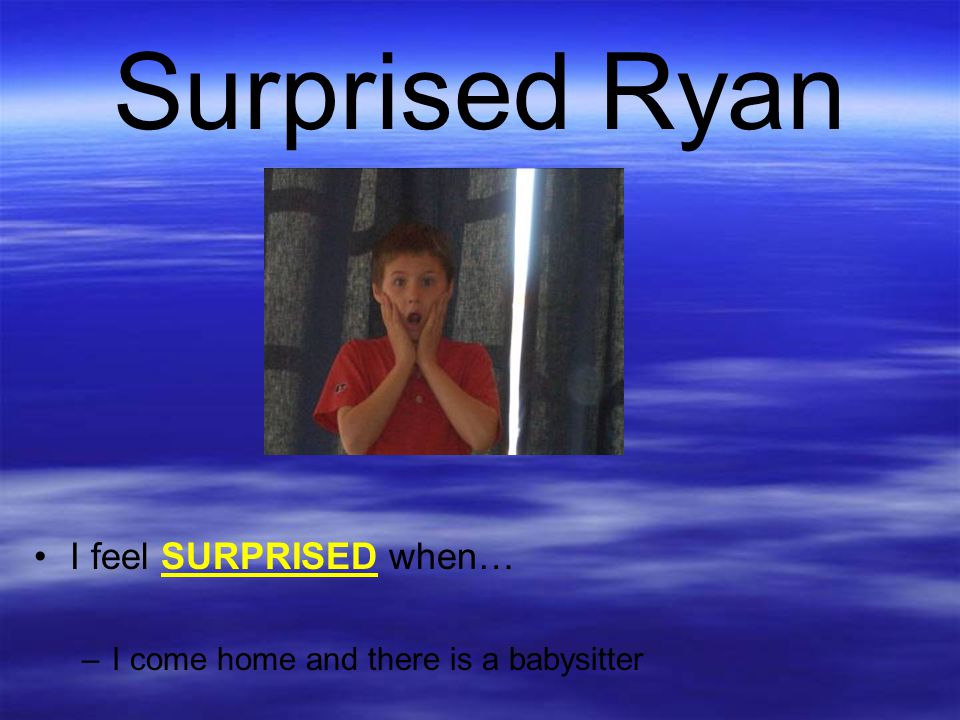 Surprised Ryan I feel SURPRISED when…