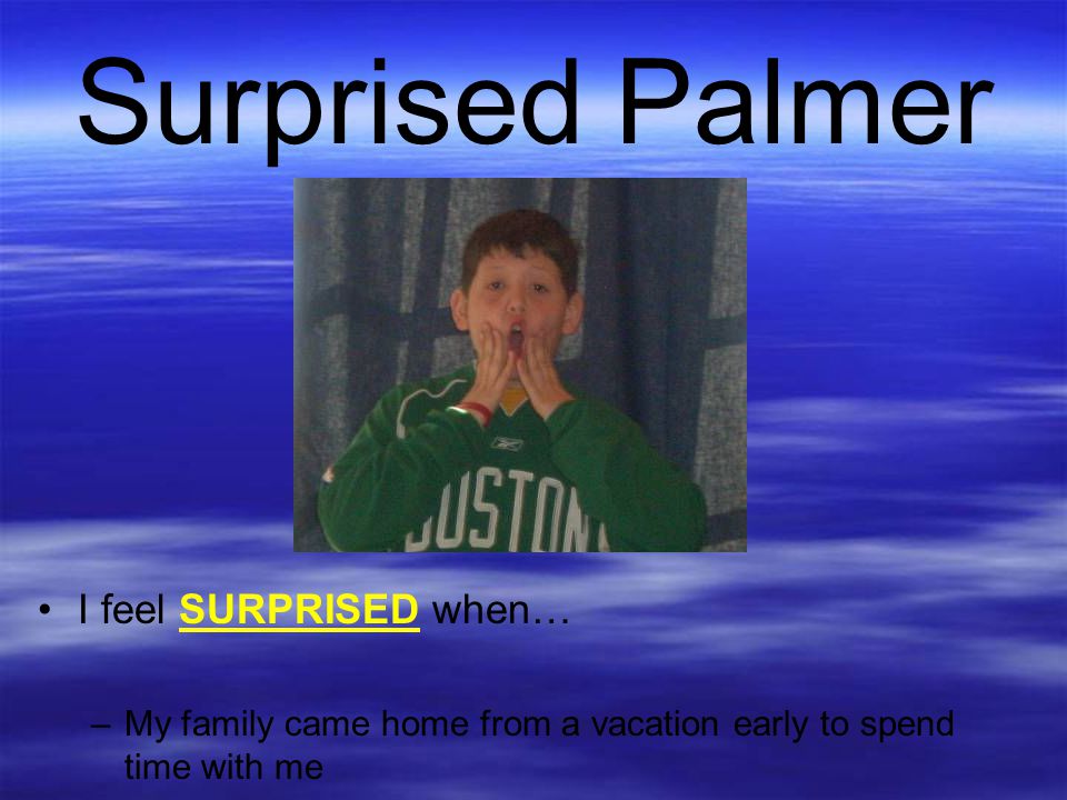 Surprised Palmer I feel SURPRISED when…