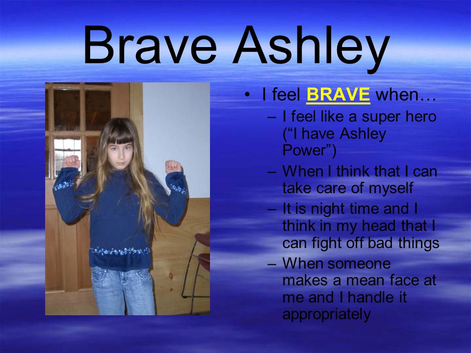 Brave Ashley I feel BRAVE when…
