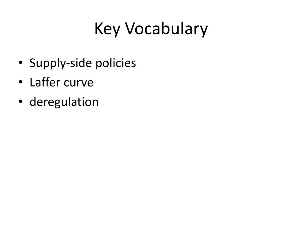 Key Vocabulary Supply-side policies Laffer curve deregulation