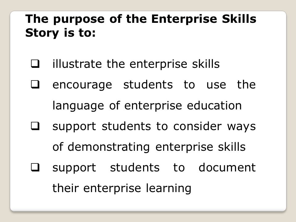 The purpose of the Enterprise Skills Story is to: