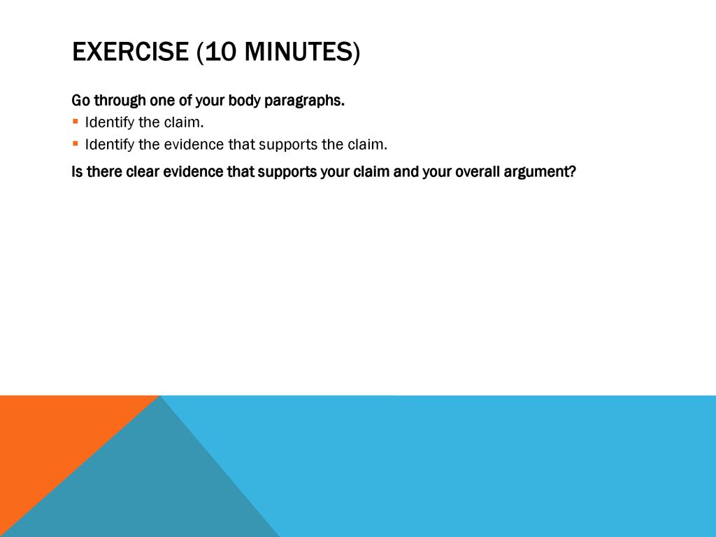 Exercise (10 minutes) Go through one of your body paragraphs.