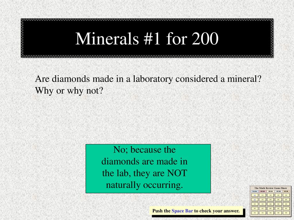 Minerals #1 for 200 Are diamonds made in a laboratory considered a mineral Why or why not