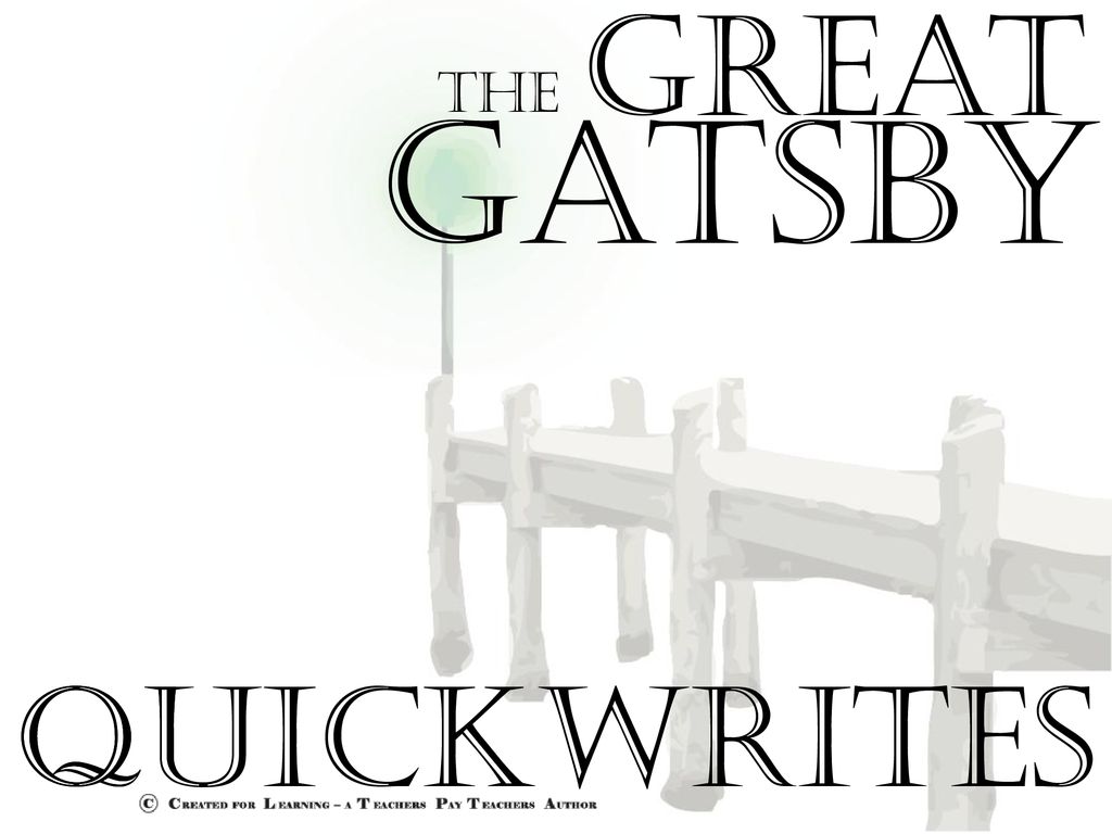 THE great gatsby QUICKWRITES QUICKWRITES