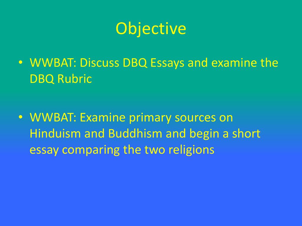 Objective WWBAT: Discuss DBQ Essays and examine the DBQ Rubric
