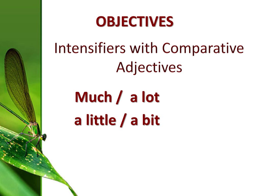 Little comparative adjective. Intensifiers.
