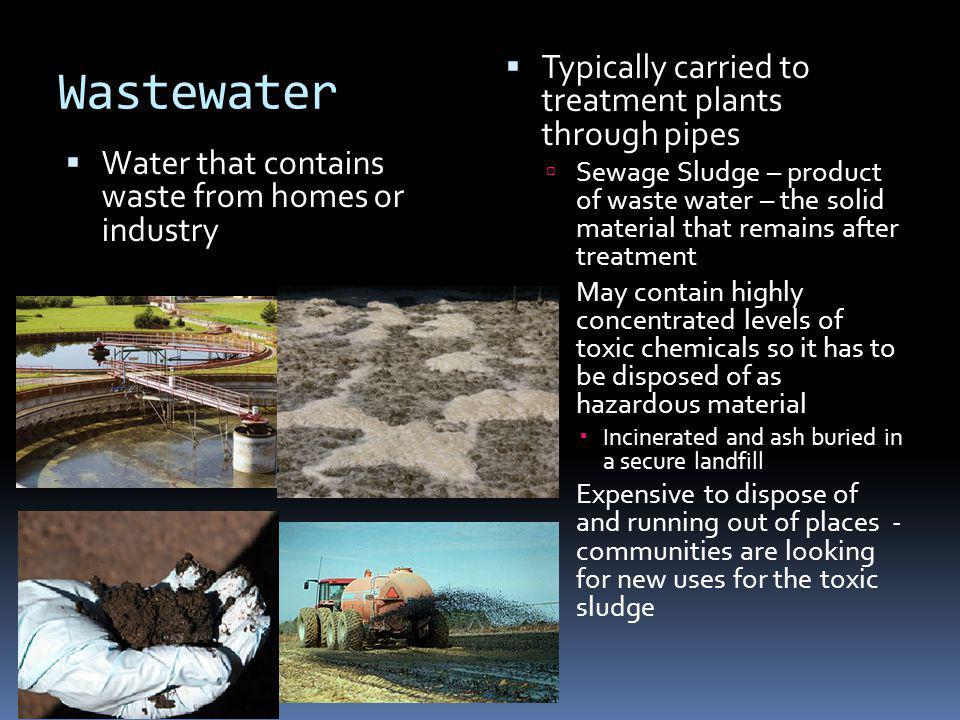 Wastewater Typically carried to treatment plants through pipes