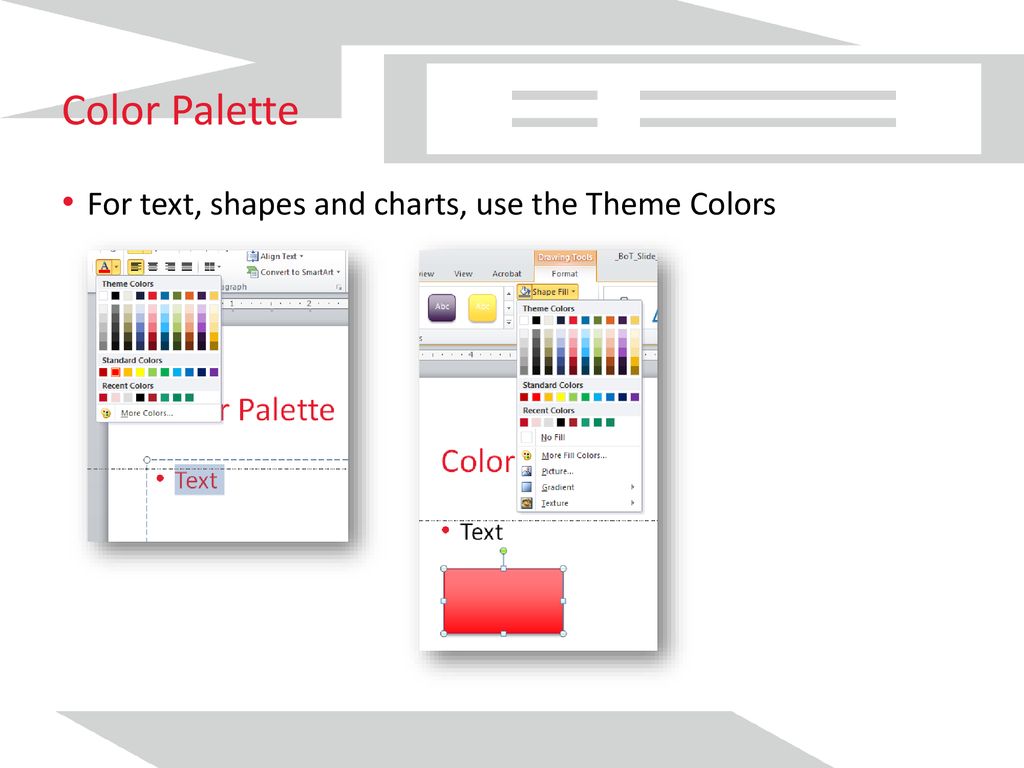 Color Palette For text, shapes and charts, use the Theme Colors