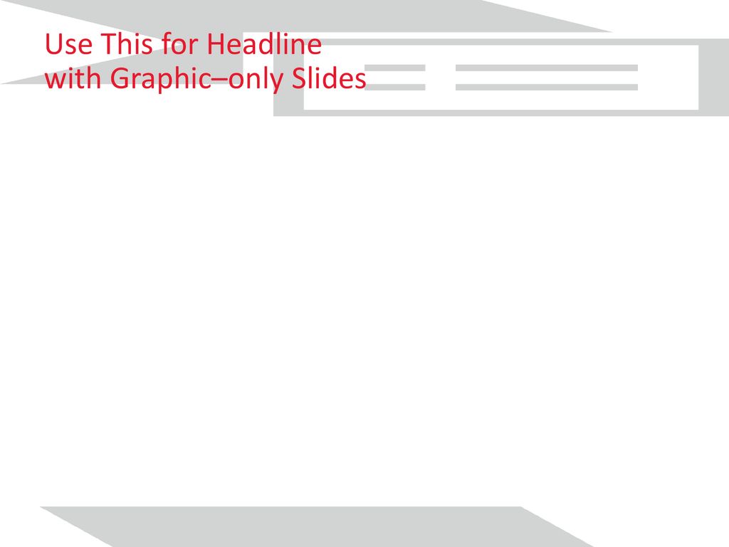 Use This for Headline with Graphic–only Slides