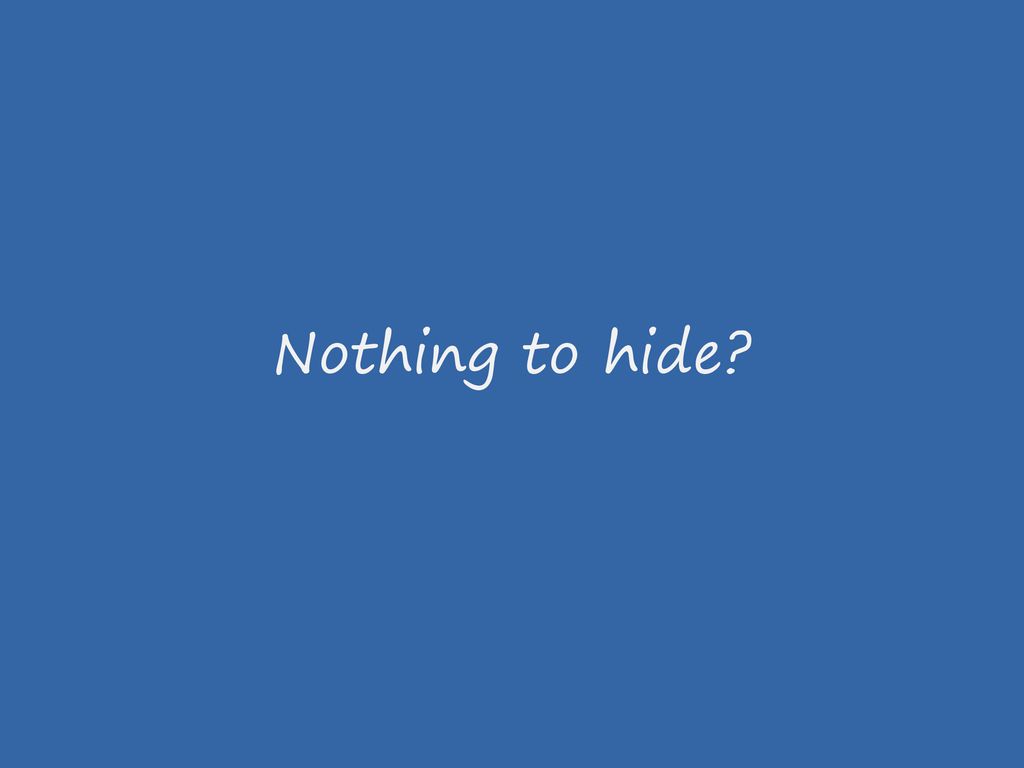 Nothing to hide
