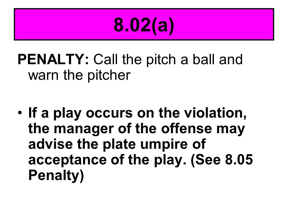 8.02(a) PENALTY: Call the pitch a ball and warn the pitcher