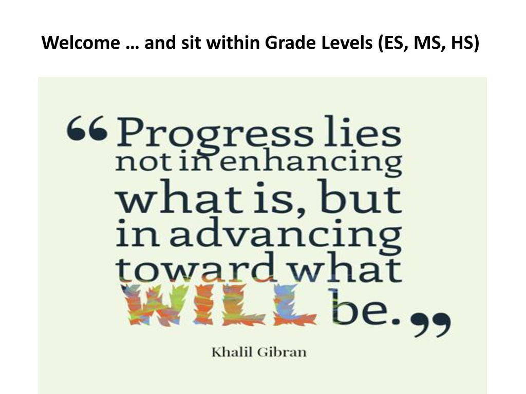 Welcome … and sit within Grade Levels (ES, MS, HS)