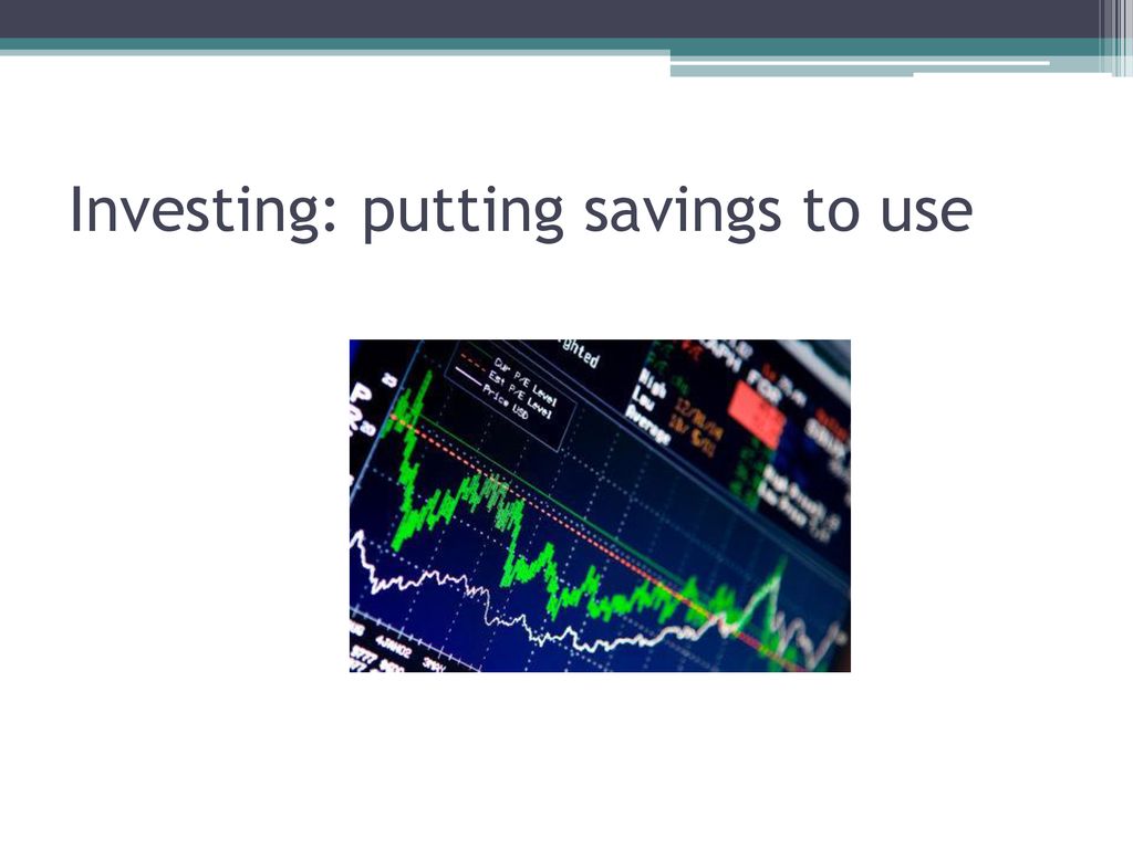 Investing: putting savings to use - ppt download