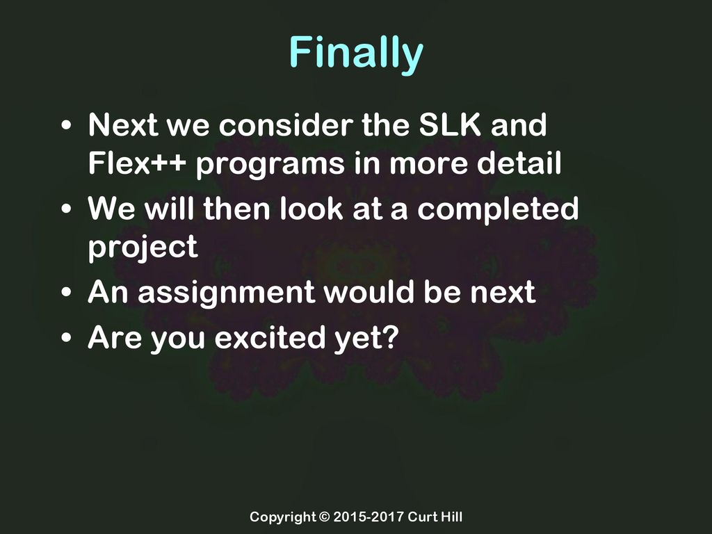 Finally Next we consider the SLK and Flex++ programs in more detail