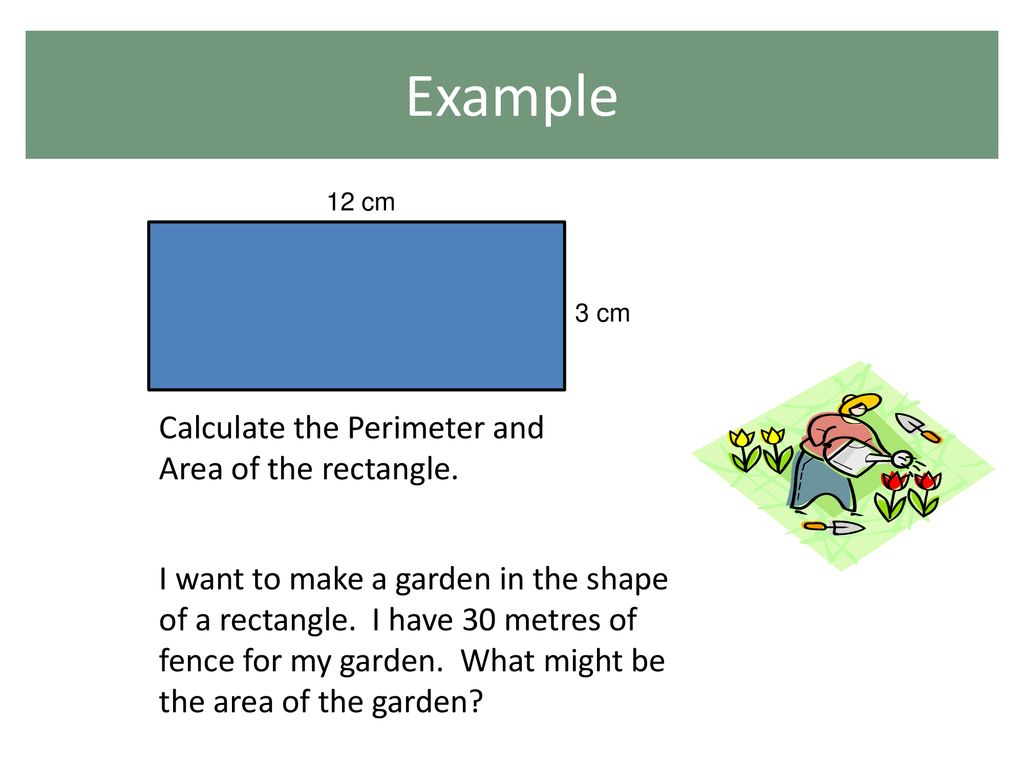 Example Calculate the Perimeter and Area of the rectangle.