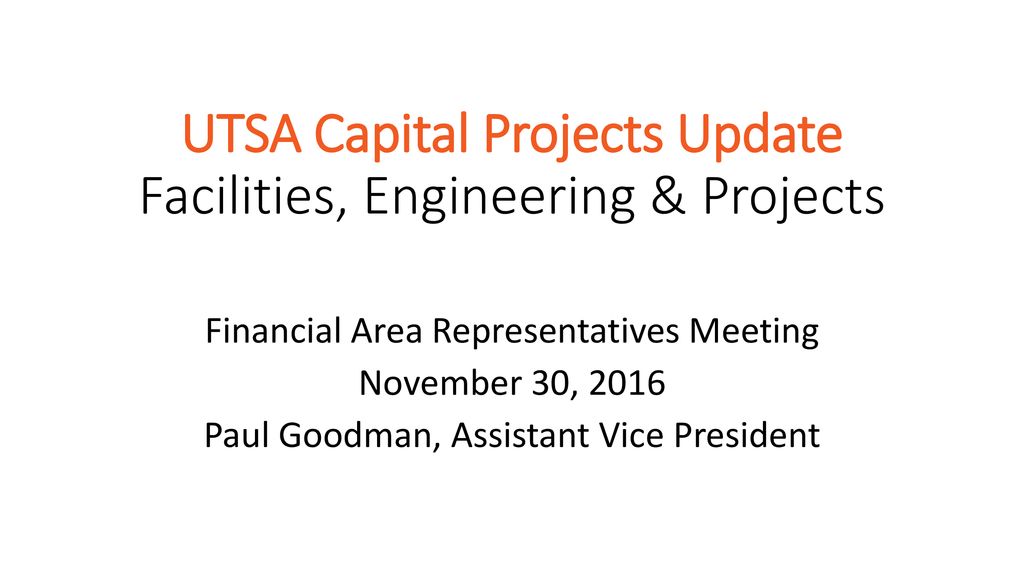UTSA Capital Projects Update Facilities, Engineering & Projects