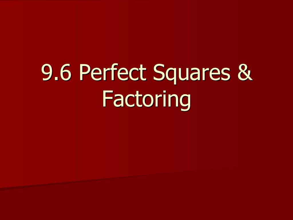 9-6-perfect-squares-factoring-ppt-download