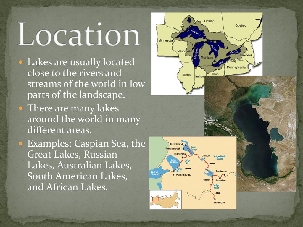 Location Lakes are usually located close to the rivers and streams of the world in low parts of the landscape.