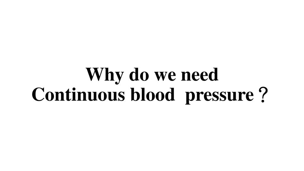 Why do we need Continuous blood pressure？