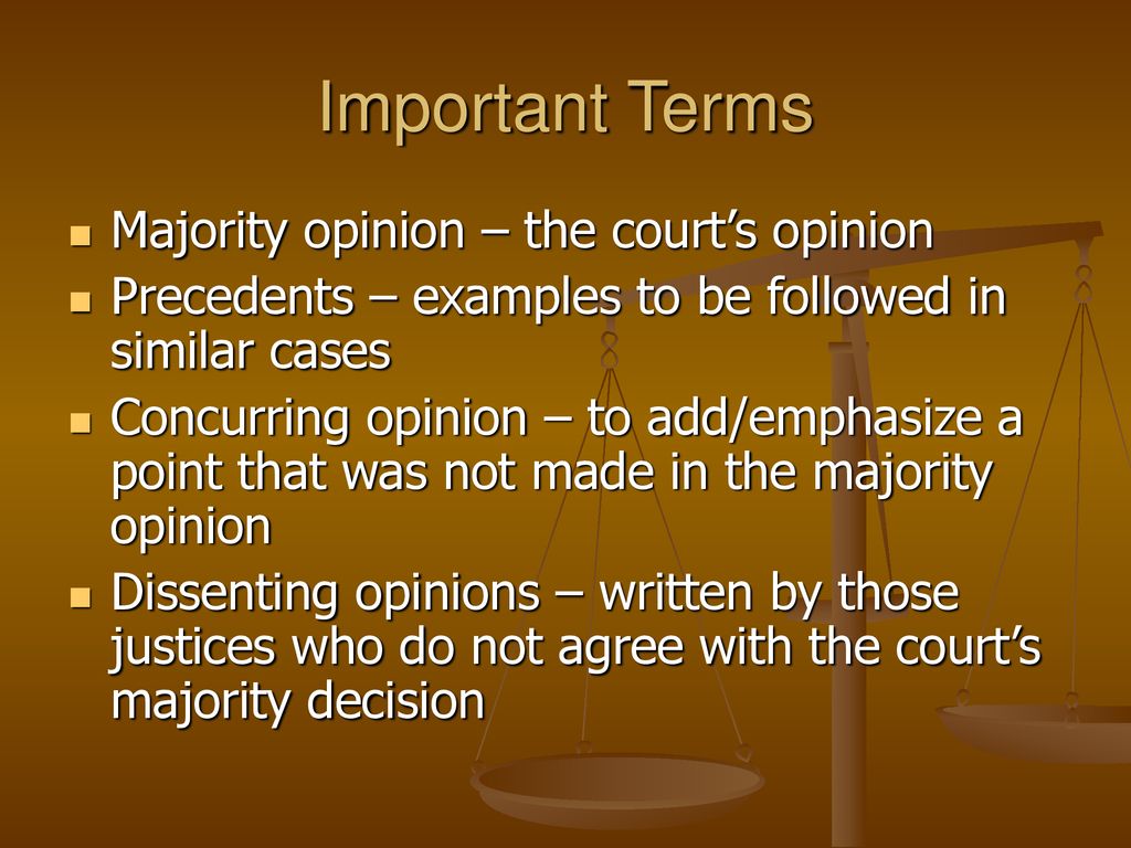 Important Terms Majority opinion – the court’s opinion