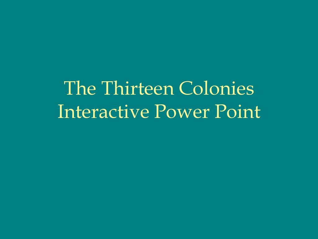 The Thirteen Colonies Interactive Power Point - Ppt Download