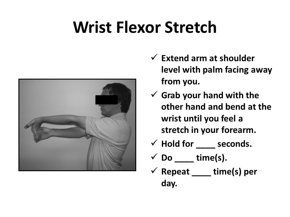 Wrist Flexor Stretch Extend arm at shoulder level with palm facing away from you.