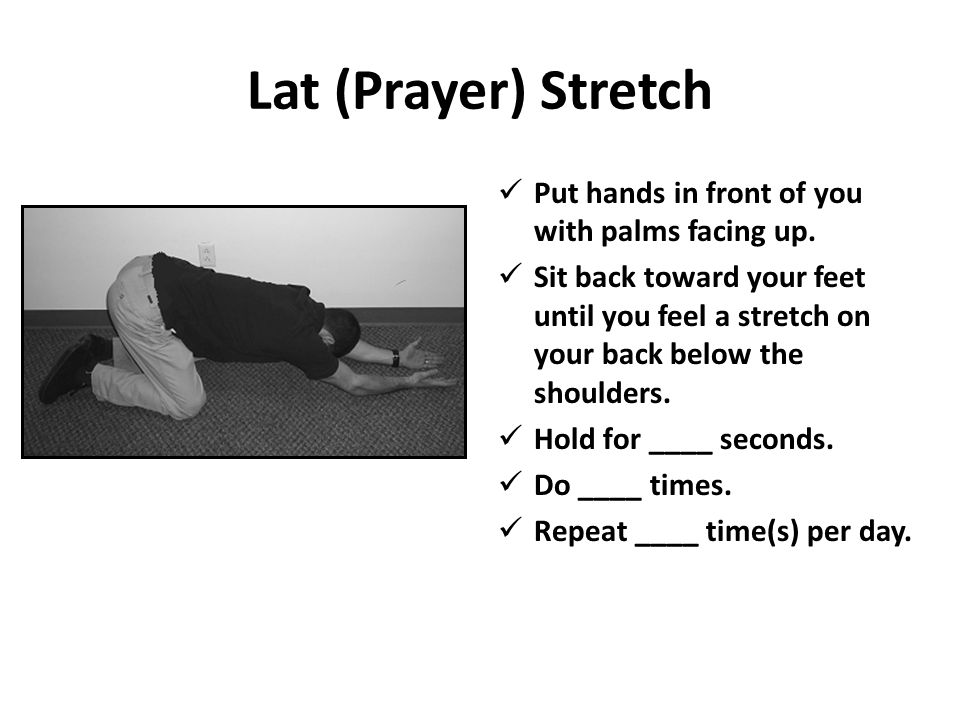 Lat (Prayer) Stretch Put hands in front of you with palms facing up.