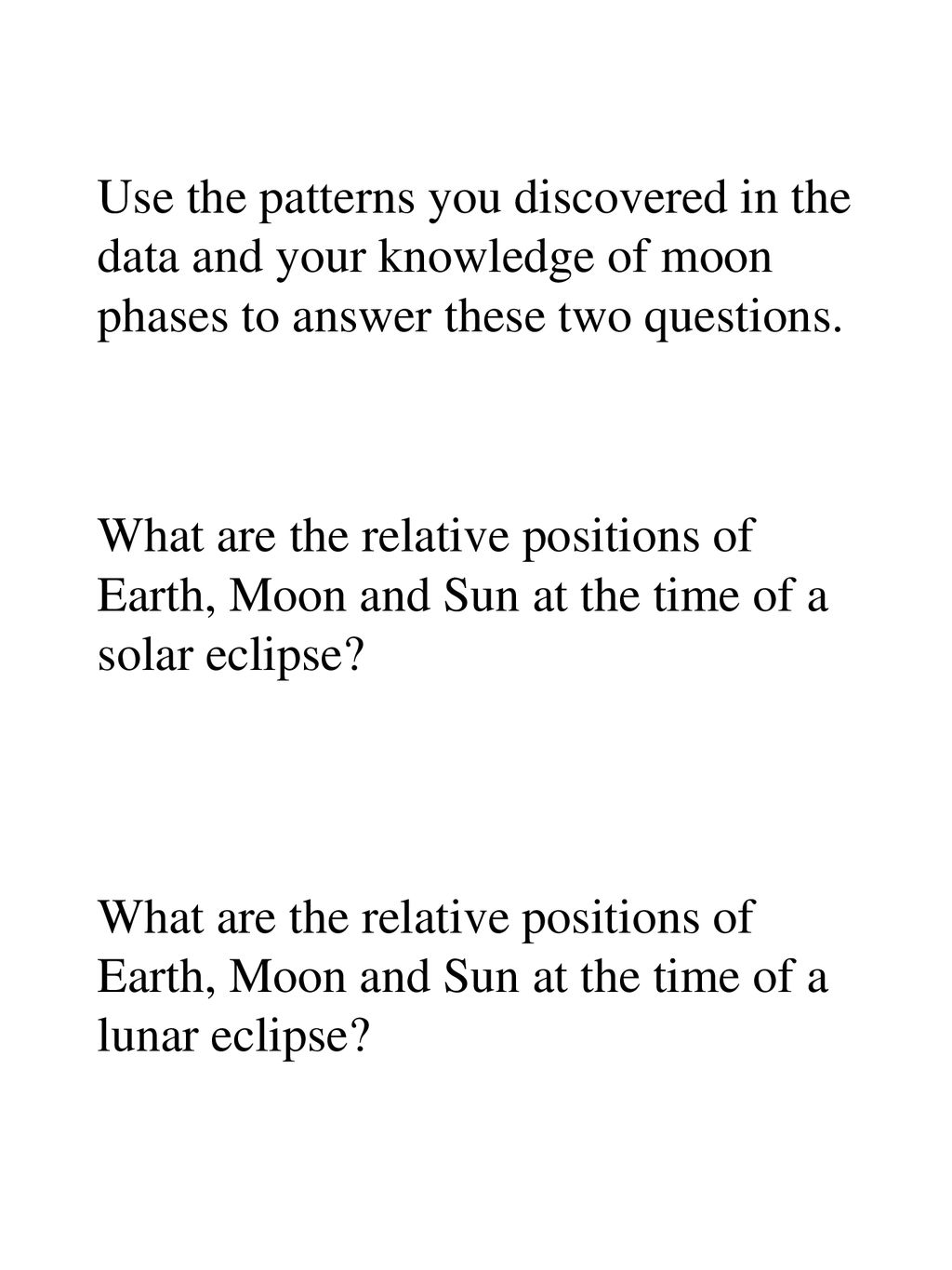 Use the patterns you discovered in the data and your knowledge of moon phases to answer these two questions.