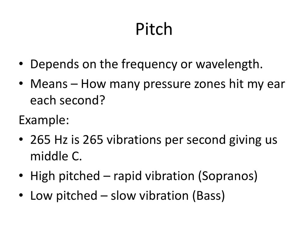 Pitch Depends on the frequency or wavelength.