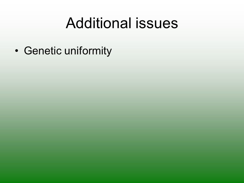 Additional issues Genetic uniformity