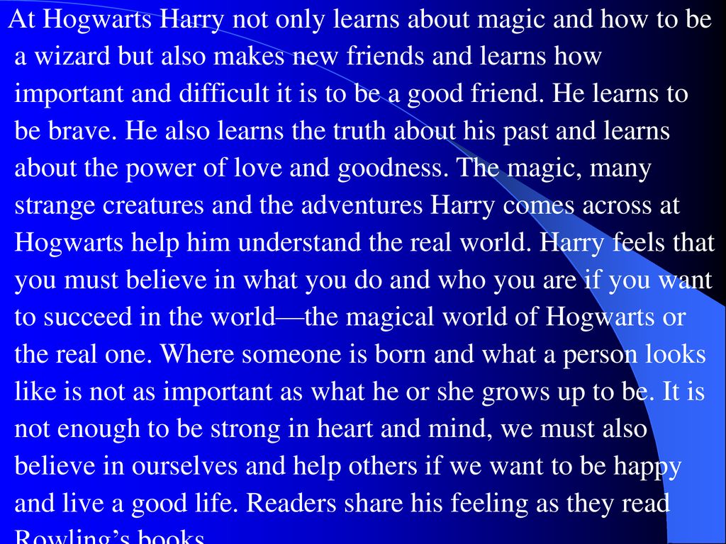 At Hogwarts Harry not only learns about magic and how to be