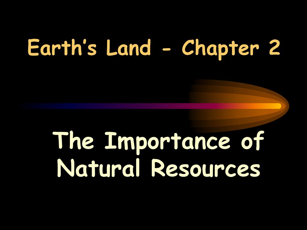 The Importance of Natural Resources