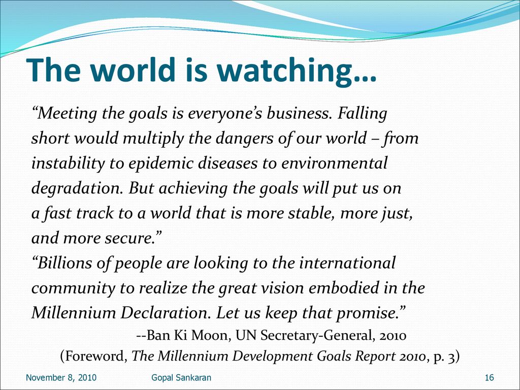 (Foreword, The Millennium Development Goals Report 2010, p. 3)