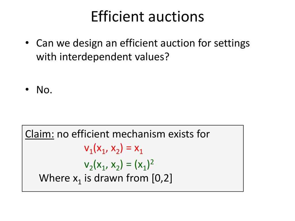 Efficient auctions Can we design an efficient auction for settings with interdependent values No.