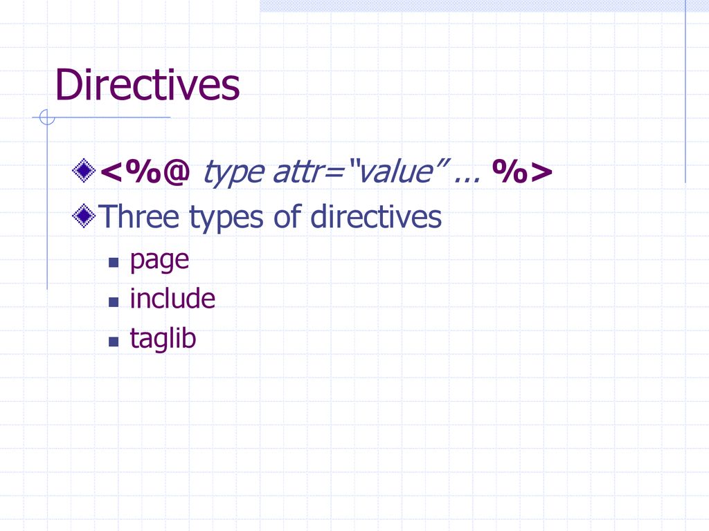 Directives type attr= value ... %>