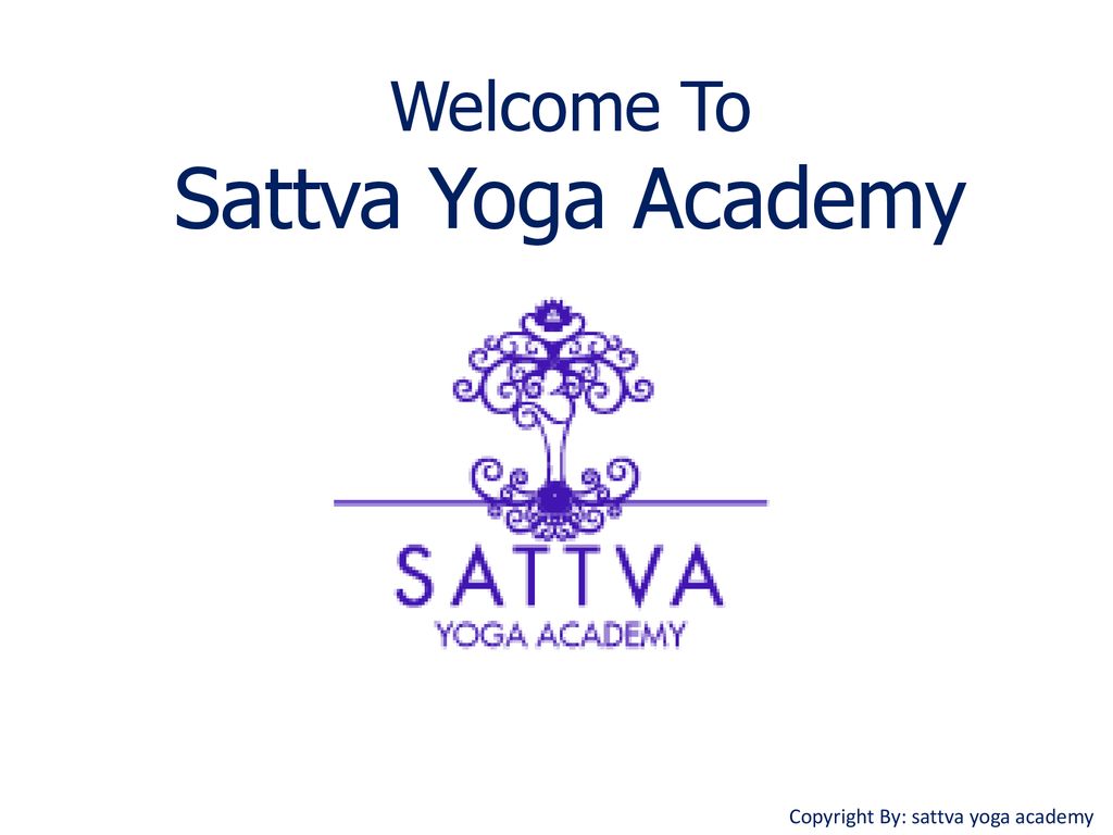 Welcome To Sattva Yoga Academy - ppt download