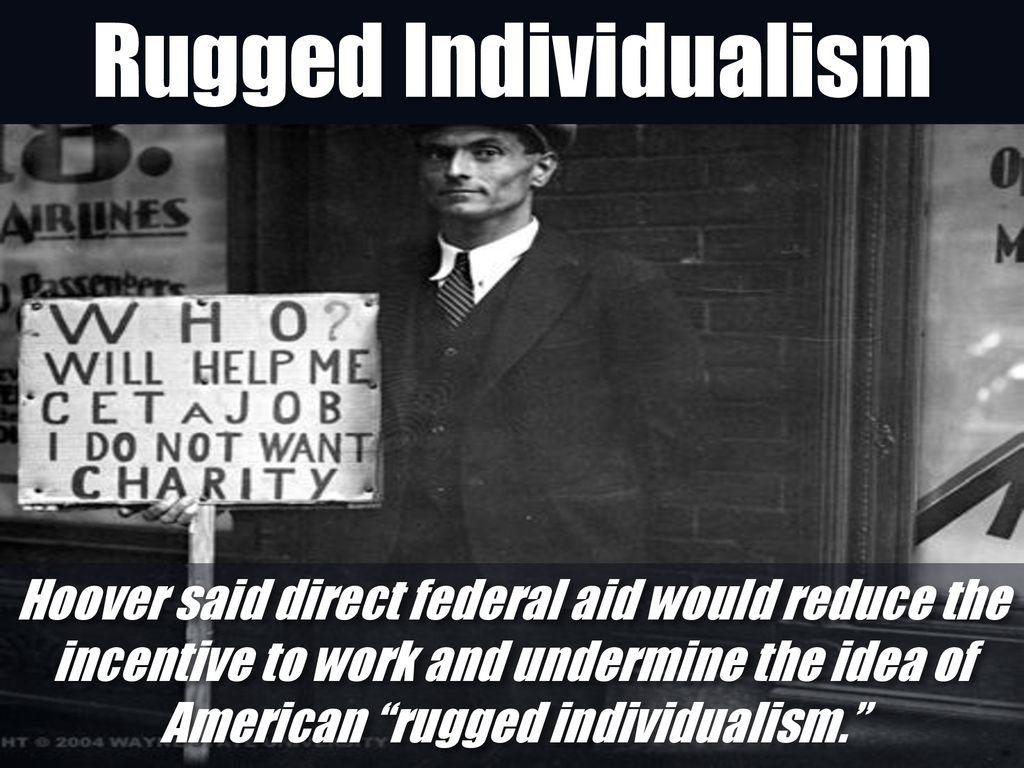 Hardship And Suffering During The Depression Hoover S Response Rejected Direct Relief As Undermining To Character And Rugged Individualism Urged Americans Ppt Download