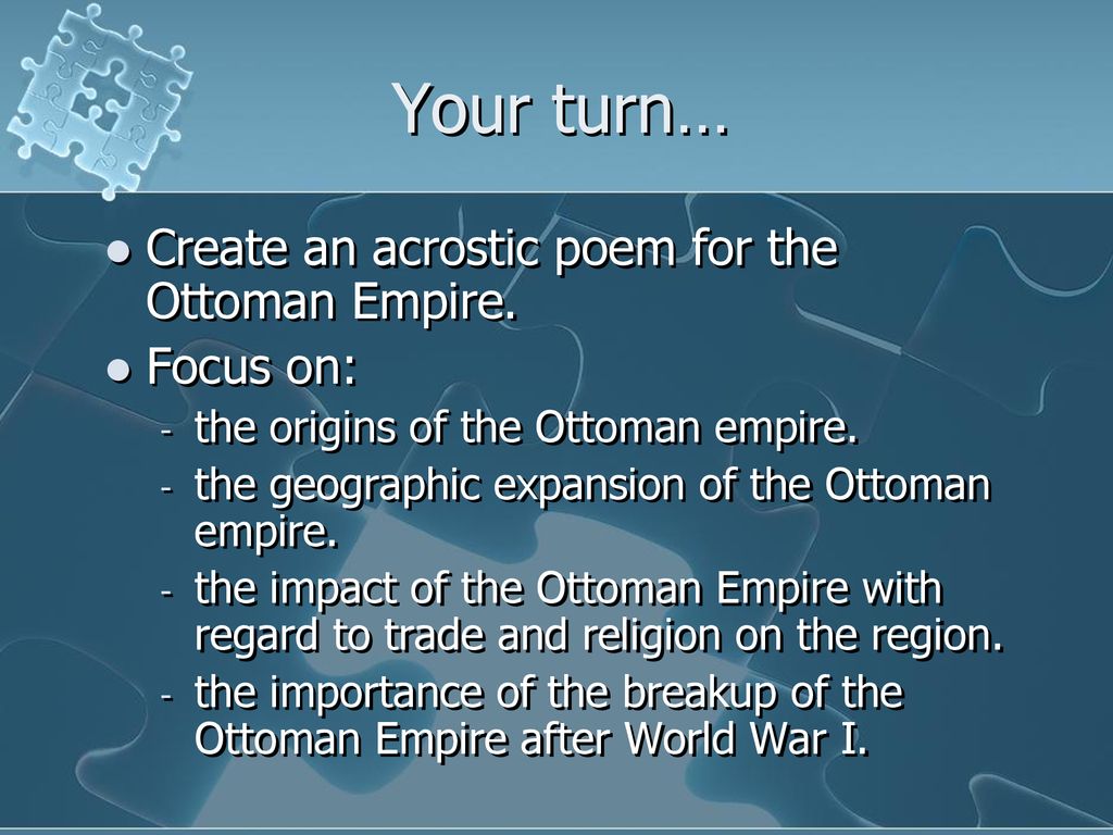 Your turn… Create an acrostic poem for the Ottoman Empire. Focus on: