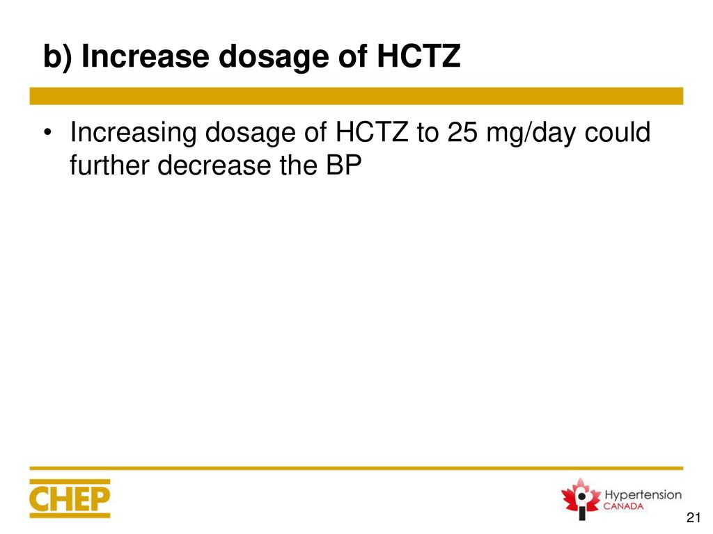 b) Increase dosage of HCTZ
