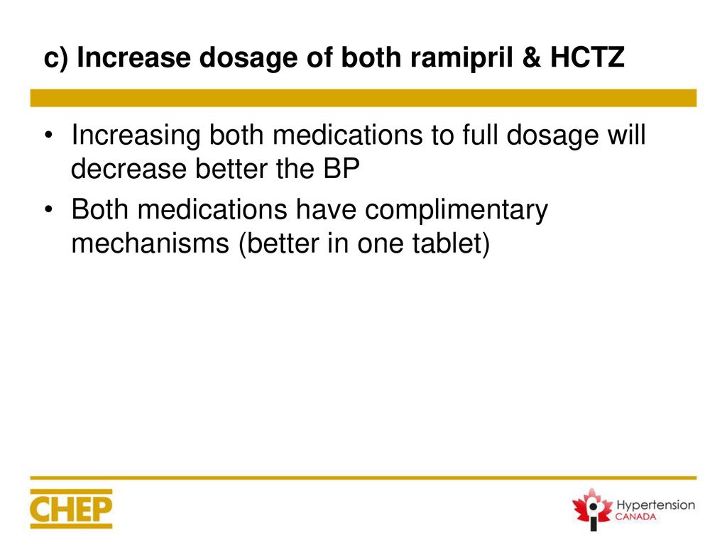 c) Increase dosage of both ramipril & HCTZ
