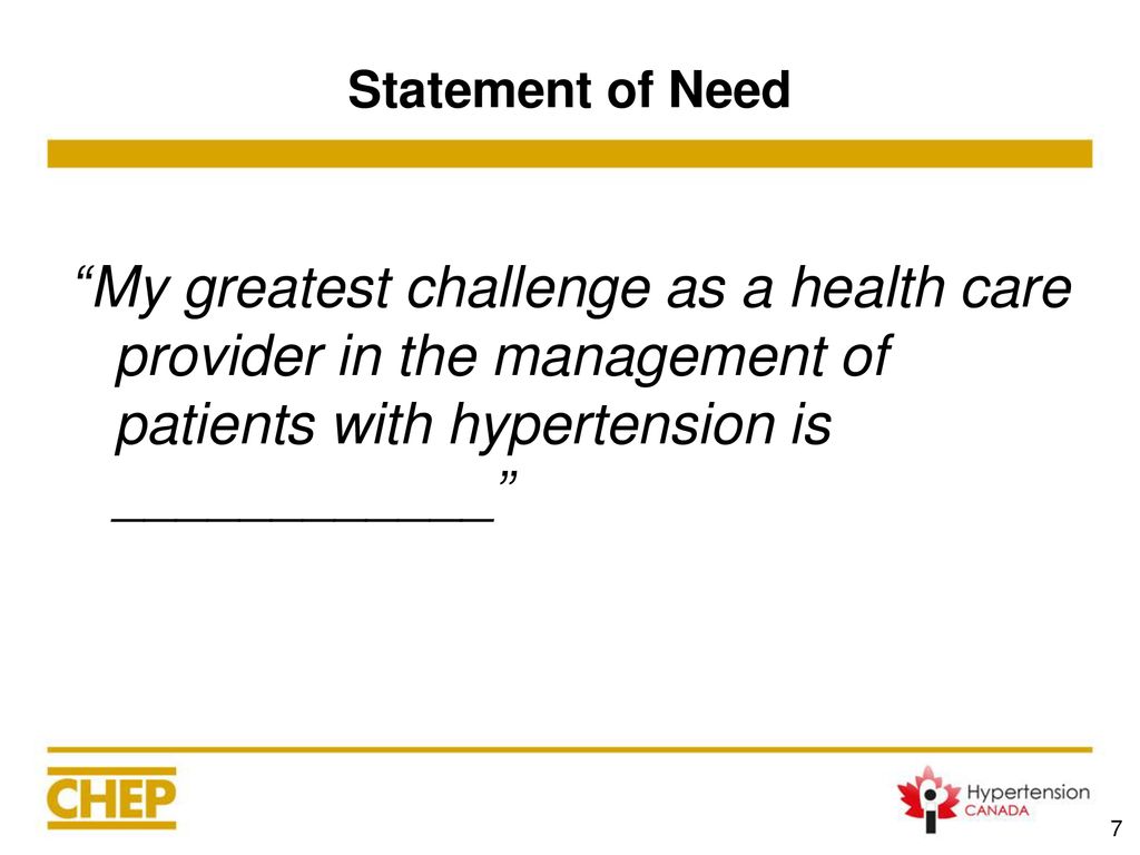 Statement of Need My greatest challenge as a health care provider in the management of patients with hypertension is ____________