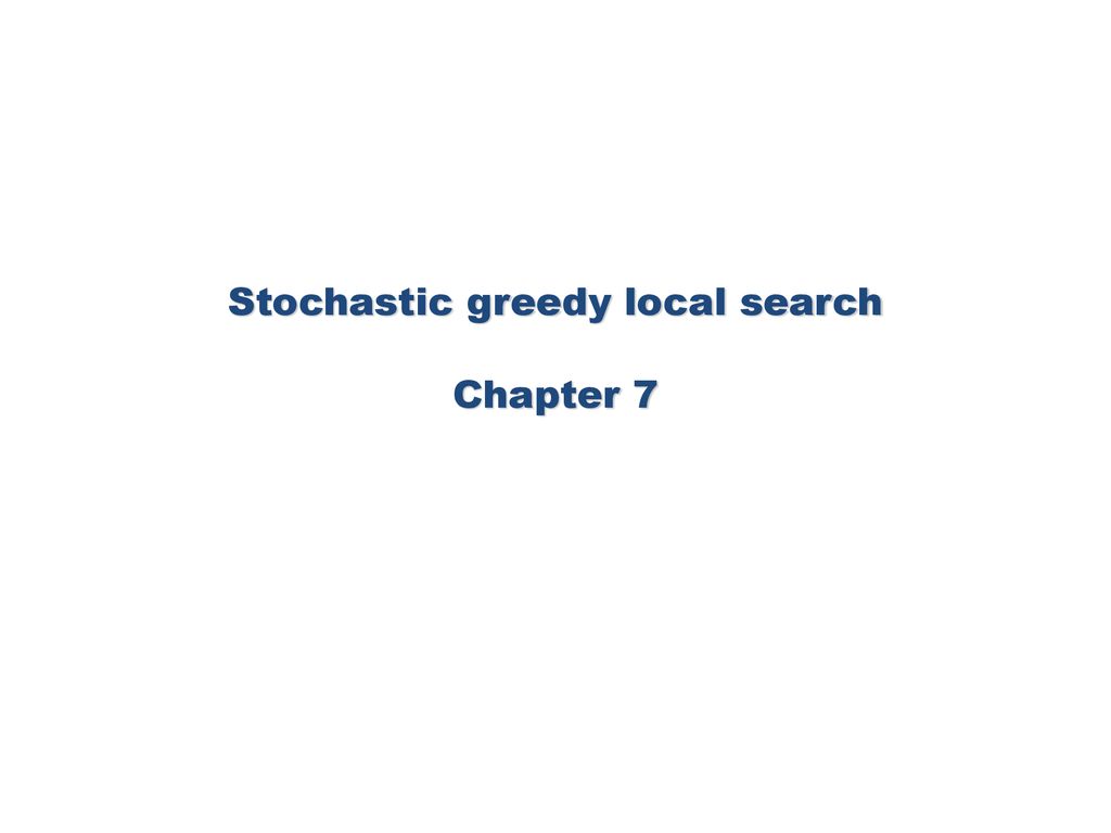Stochastic greedy local search Chapter 7