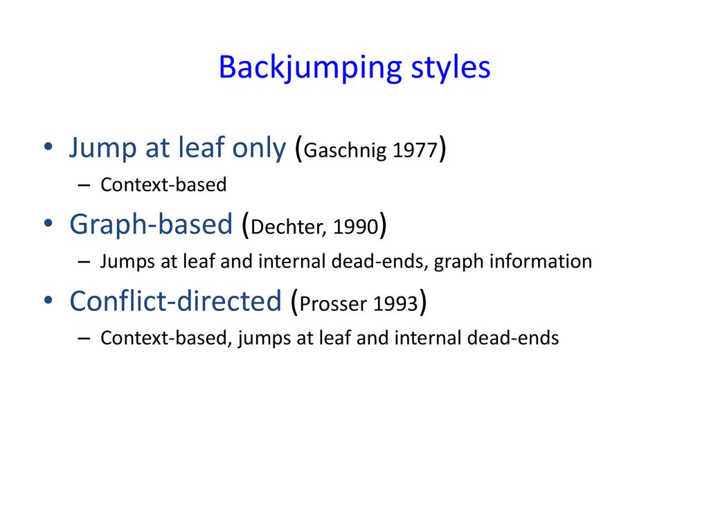 Backjumping styles Jump at leaf only (Gaschnig 1977)