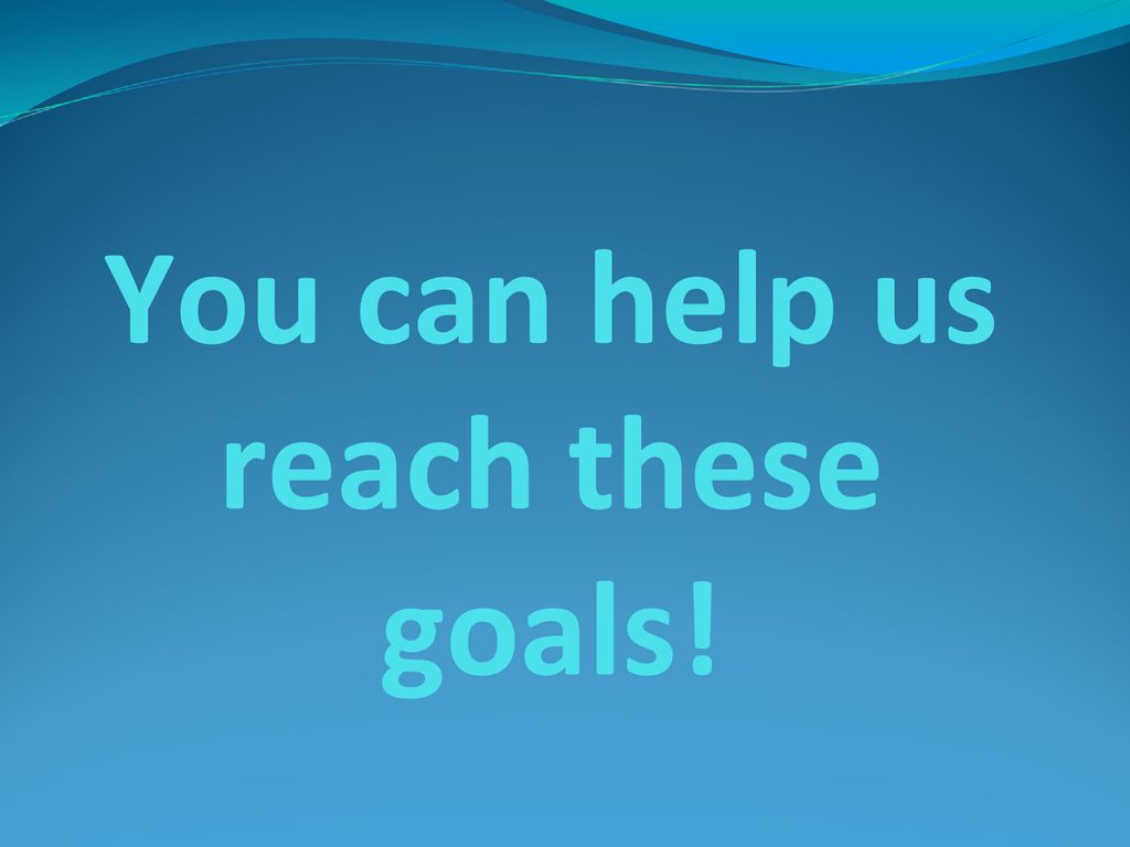 You can help us reach these goals!