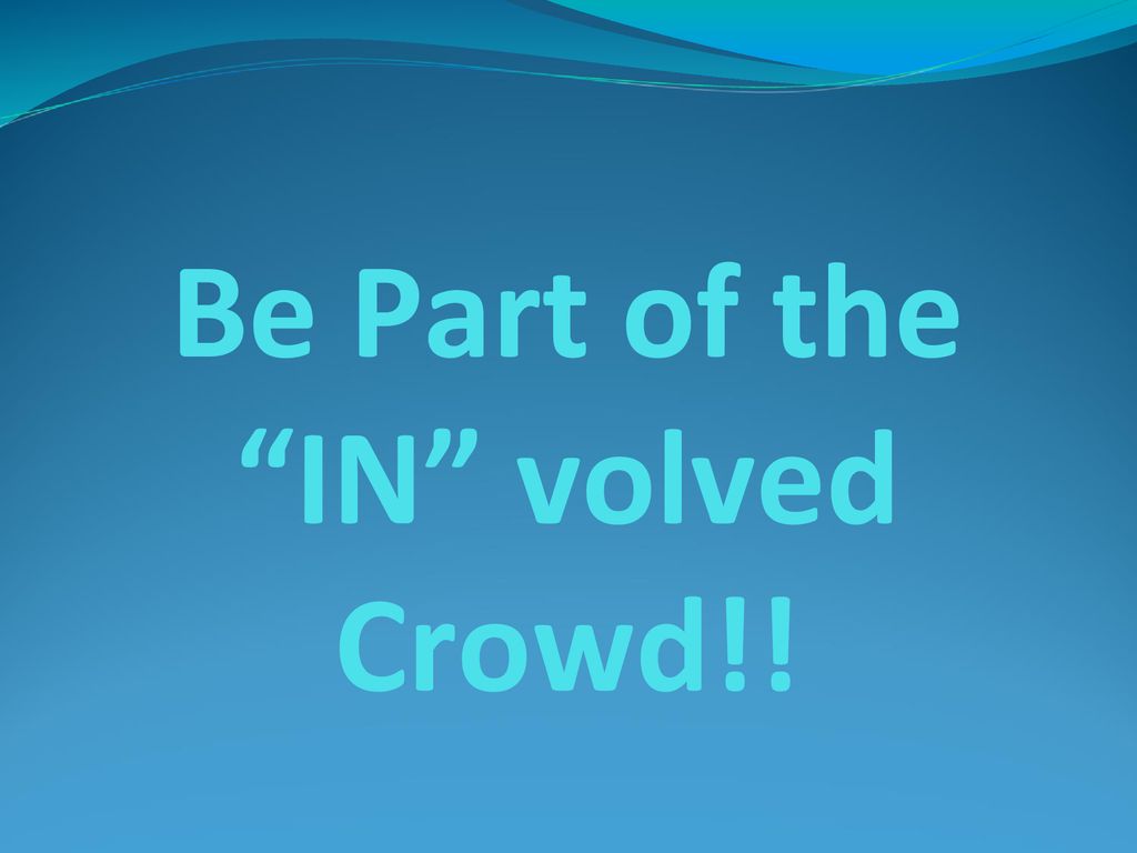 Be Part of the IN volved Crowd!!