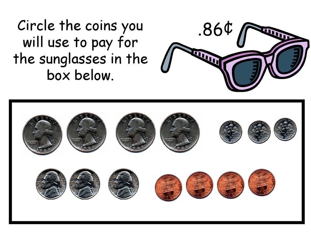 Circle the coins you will use to pay for the sunglasses in the box below.